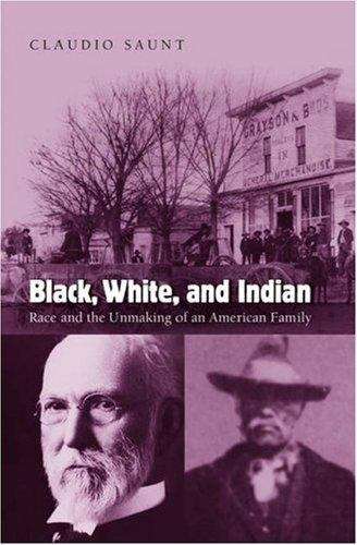 Book cover of Black, White, and Indian: Race and the Unmaking of an American family