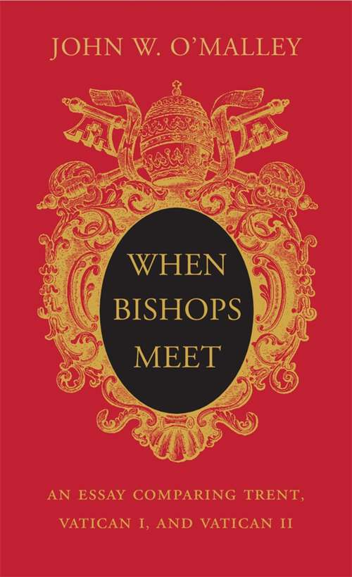 Book cover of When Bishops Meet: An Essay Comparing Trent, Vatican I, and Vatican II