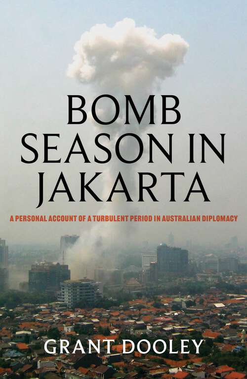 Book cover of Bomb Season in Jakarta: A personal account of a turbulent period in Australian diplomacy