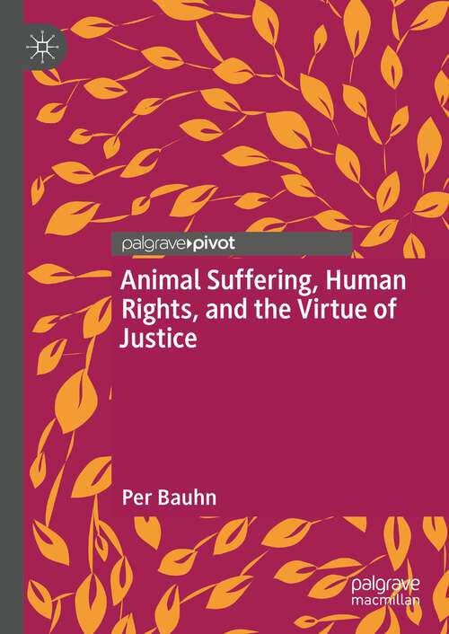 Book cover of Animal Suffering, Human Rights, and the Virtue of Justice (1st ed. 2023)