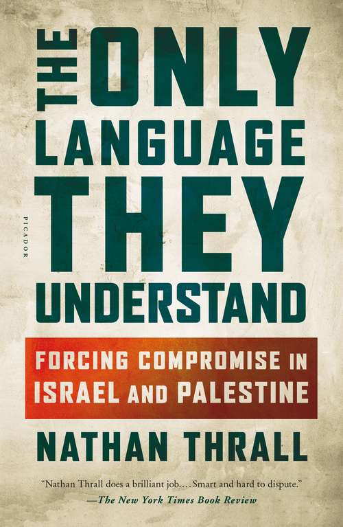 Book cover of The Only Language They Understand: Forcing Compromise in Israel and Palestine