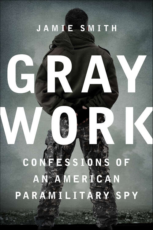 Book cover of Gray Work: Confessions of an American Paramilitary Spy
