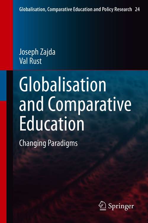 Globalisation and Comparative Education: Changing Paradigms (Globalisation, Comparative Education and Policy Research #24)