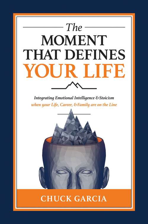 Book cover of The Moment That Defines Your Life: Integrating Emotional Intelligence and Stoicism when your Life, Career, and Family are on the Line