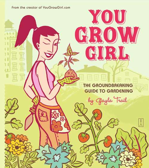 Book cover of You Grow Girl: The Groundbreaking Guide to Gardening