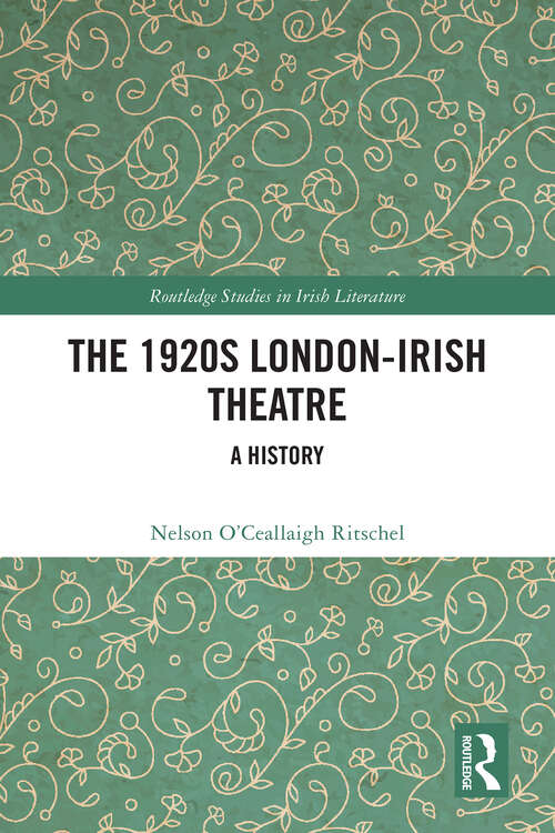 Book cover of The 1920s London-Irish Theatre: A History (1) (Routledge Studies in Irish Literature)