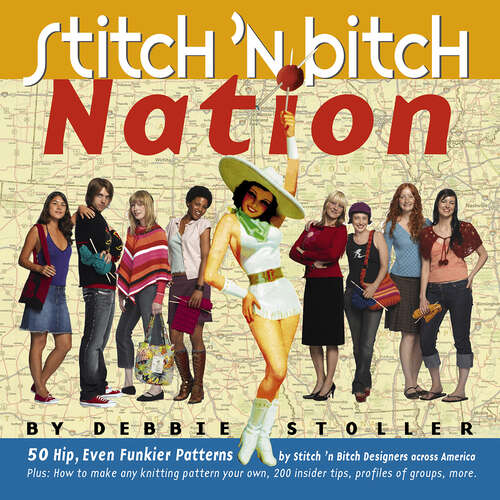 Stitch 'n Bitch Nation: 50 Hip, Even Funkier Patterns