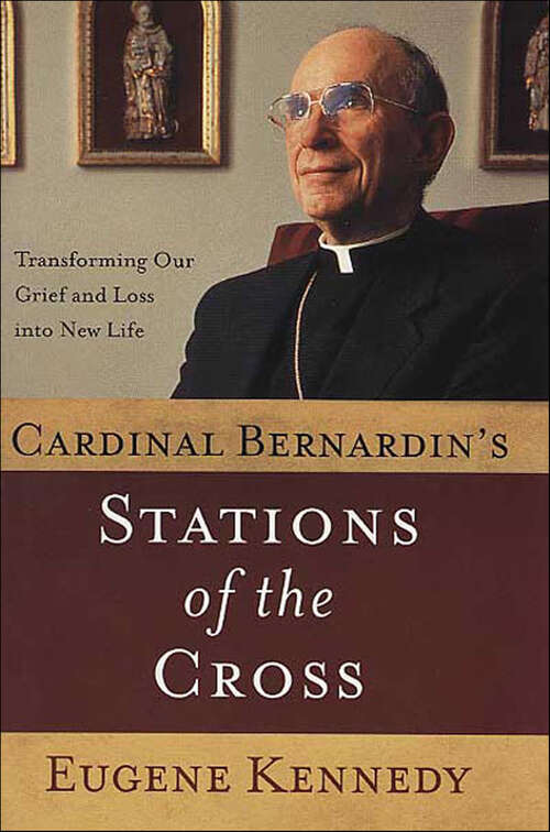 Book cover of Cardinal Bernardin's Stations of the Cross: Transforming Our Grief and Loss into a New Life
