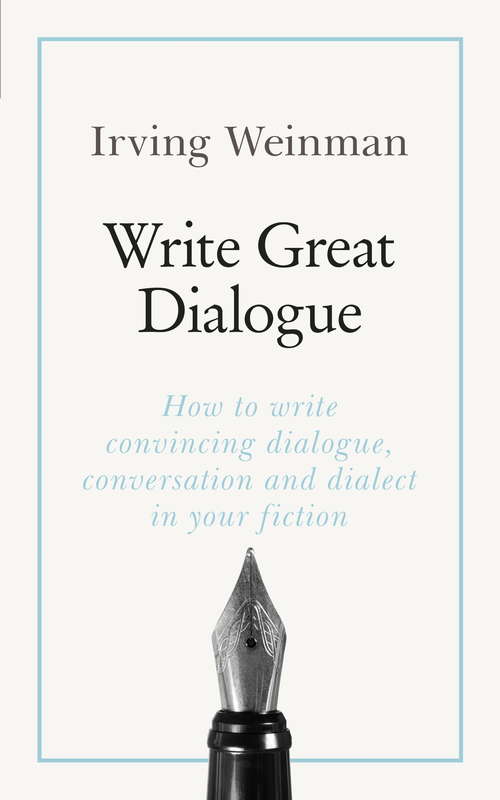 Book cover of Write Great Dialogue: How to write convincing dialogue, conversation and dialect in your fiction