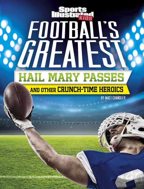 Book cover of Football's Greatest Hail Mary Passes and Other Crunch-Time Heroics (Sports Illustrated Kids Crunch Time)
