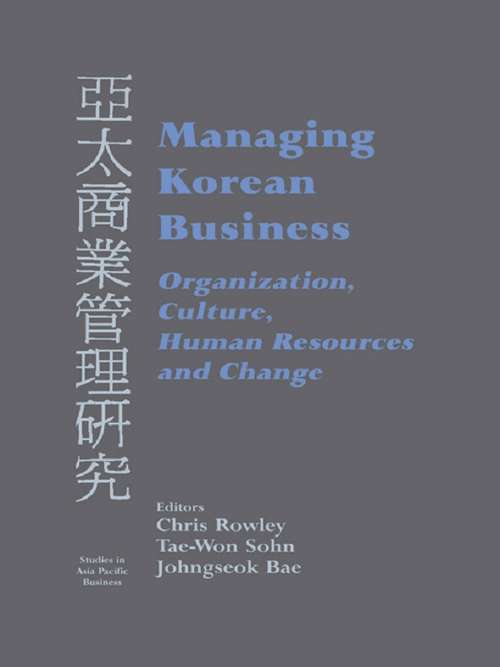 Managing Korean Business: Organization, Culture, Human Resources and Change (Studies In Asia Pacific Business)