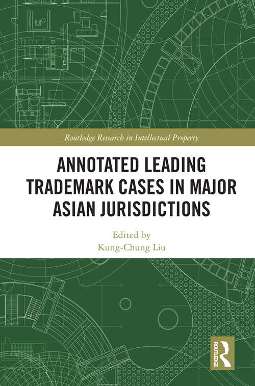 Annotated Leading Trademark Cases in Major Asian Jurisdictions (Routledge Research in Intellectual Property)