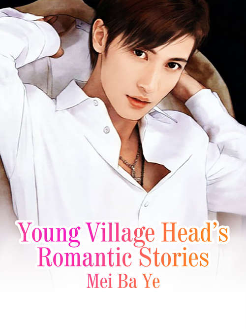 Young Village Head’s Romantic Stories: Volume 1 (Volume 1 #1)