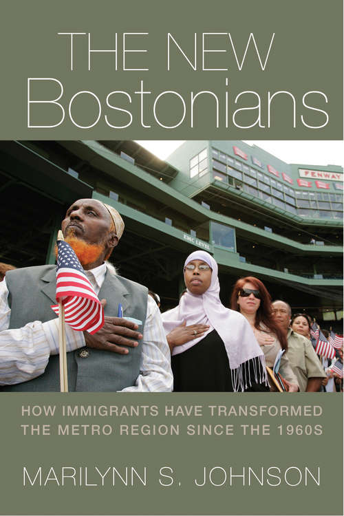 The New Bostonians: How Immigrants Have Transformed the Metro Area since the 1960s