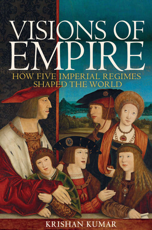 Book cover of Visions of Empire: How Five Imperial Regimes Shaped the World