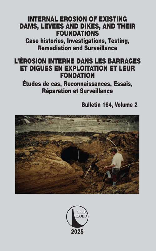Book cover of INTERNAL EROSION OF EXISTING DAMS, LEVEES AND DIKES, AND THEIR FOUNDATIONS / L’ÉROSION INTERNE DANS LES BARRAGES ET DIGUES EN EXPLOITATION ET LEUR FONDATION: Case histories, Investigations, Testing, Remediation and Surveillance / Études de cas, Reconnaissances, Essais, Réparation et Surveillance (1) (ICOLD Bulletins Series)