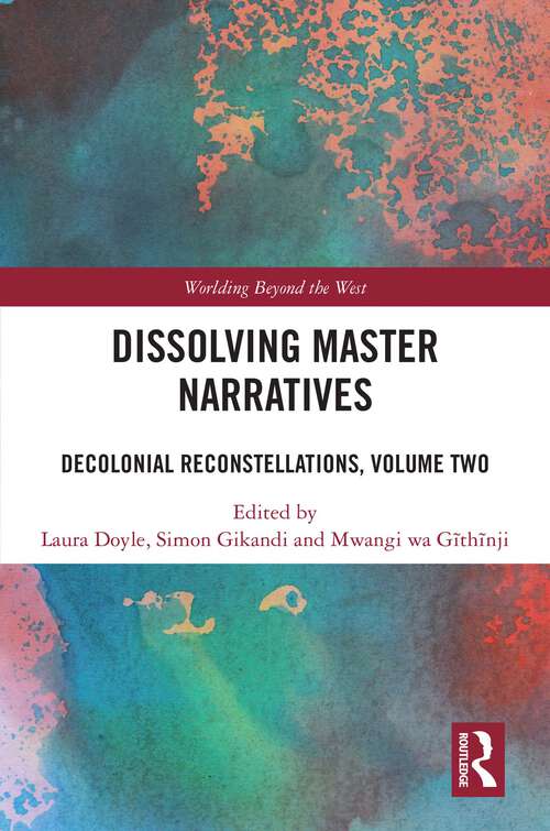 Book cover of Dissolving Master Narratives: Decolonial Reconstellations, Volume Two (1) (Worlding Beyond the West)