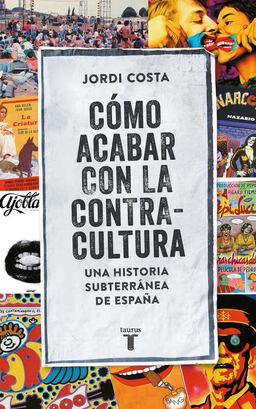 Book cover of Cómo acabar con la contracultura: Historia subterránea de España (1970-2016)