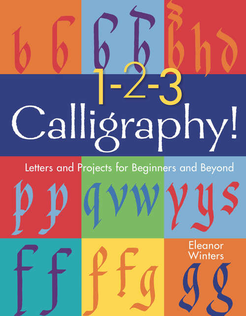 Book cover of 1-2-3 Calligraphy!: Letters and Projects for Beginners and Beyond (Calligraphy Basics #2)