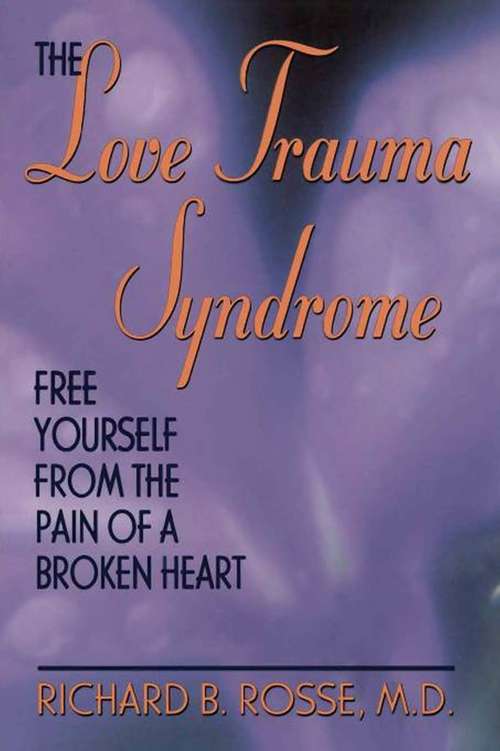 The Love Trauma Syndrome: Free Yourself From The Pain Of A Broken Heart
