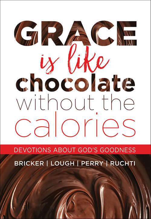 Book cover of Grace Is Like Chocolate Without The Calories: Devotions About God's Goodness
