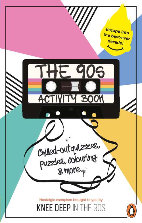 Book cover of The 90s Activity Book (for Adults): Take a chill pill with the best-ever decade (90s icon escapism, cool quizzes, word puzzles, colouring pages, dot-to-dots and bespoke chillout playlist)!