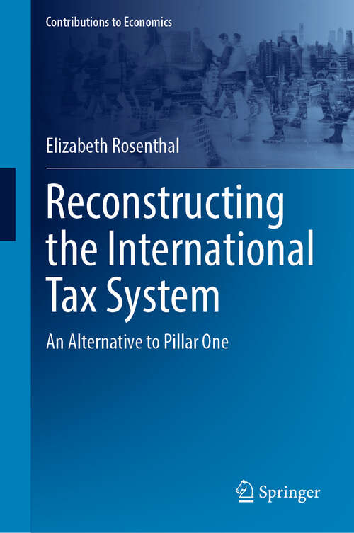 Book cover of Reconstructing the International Tax System: An Alternative to Pillar One (Contributions to Economics)