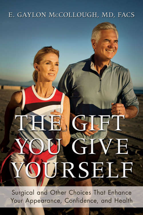 Book cover of The Gift You Give Yourself: Surgical and Other Choices That Enhance Your Appearance, Confidence, and Health