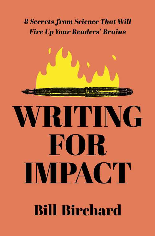 Book cover of Writing for Impact: 8 Secrets from Science That Will Fire Up Your Readers’ Brains