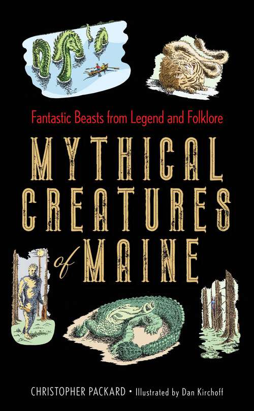 Book cover of Mythical Creatures of Maine: Fantastic Beasts from Legend and Folklore