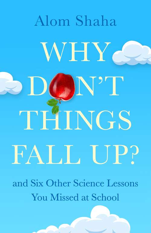 Book cover of Why Don't Things Fall Up?: and Six Other Science Lessons You Missed at School
