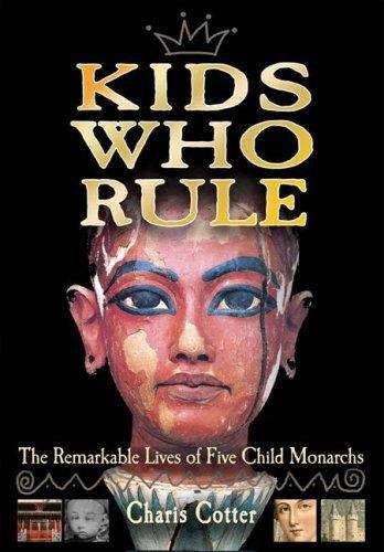 Book cover of Kids Who Rule: The Remarkable Lives of Five Child Monarchs
