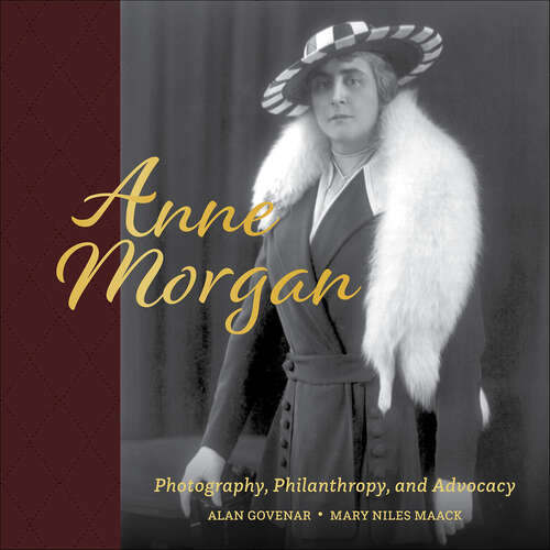 Book cover of Anne Morgan: Photography, Philanthropy, and Advocacy