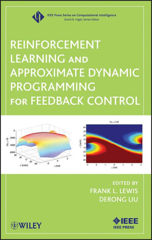 Reinforcement Learning and Approximate Dynamic Programming for Feedback Control (IEEE Press Series on Computational Intelligence #17)