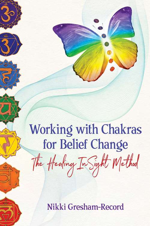 Working with Chakras for Belief Change: The Healing InSight Method