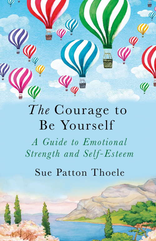 Book cover of The Courage to be Yourself: A Woman's Guide To Emotional Strength And Self-esteem (self-help Book For Women, Self-compassion, Personal Development, And Readers Of Love Yourself First)