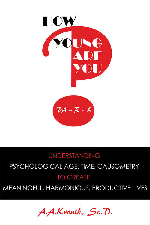 Book cover of How Young Are You?: Understanding Psychological Age, Time, Causometry, to Create Meaningful, Harmonious, Productive Lives