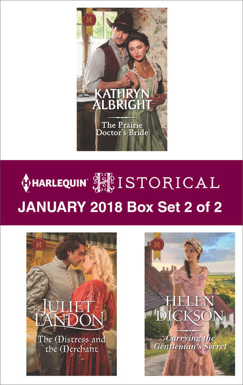 Harlequin Historical January 2018 - Box Set 2 of 2: The Prairie Doctor's Bride\The Mistress and the Merchant\Carrying the Gentleman's Secret