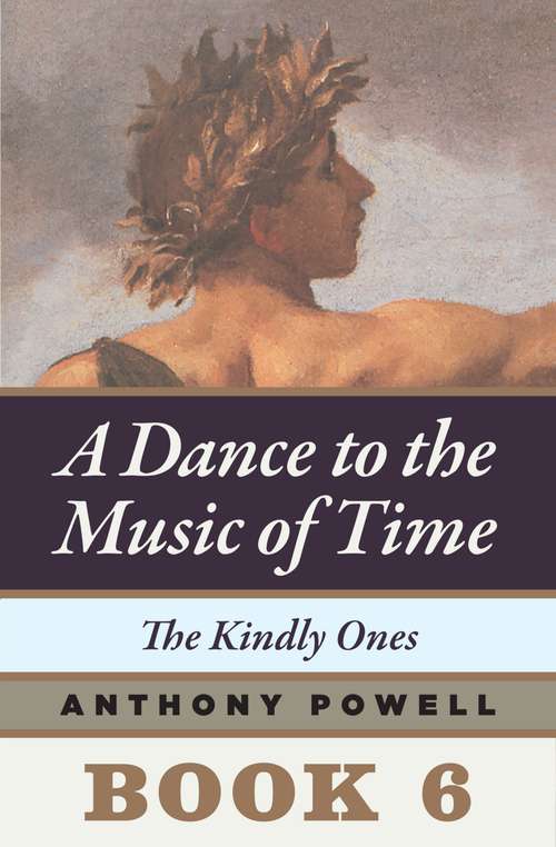 Book cover of The Kindly Ones: Book Six of A Dance to the Music of Time