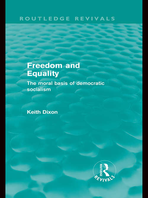 Freedom and Equality: The Moral Basis of Democratic Socialism (Routledge Revivals)