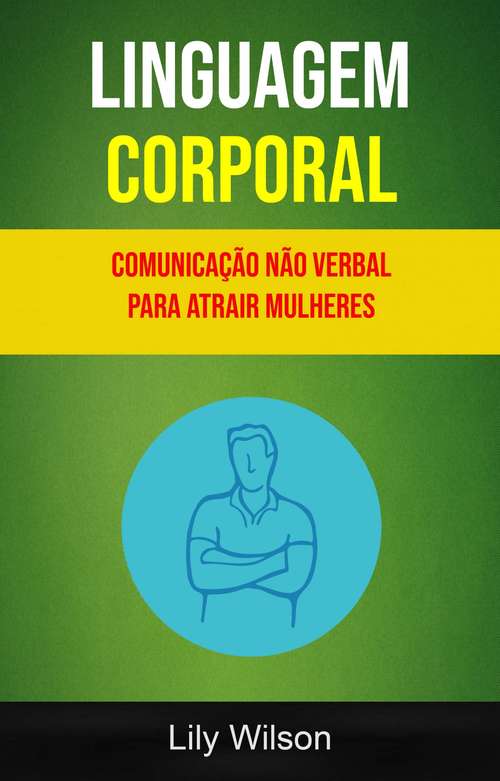 Book cover of Linguagem Corporal: Comunicação Não Verbal Para Atrair Mulheres
