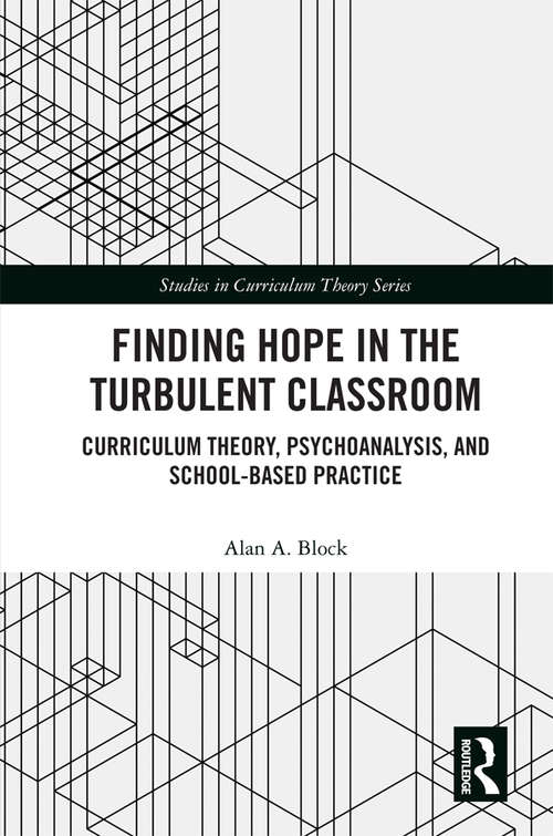 Book cover of Finding Hope in the Turbulent Classroom: Curriculum Theory, Psychoanalysis, and School-Based Practice (Studies in Curriculum Theory Series)