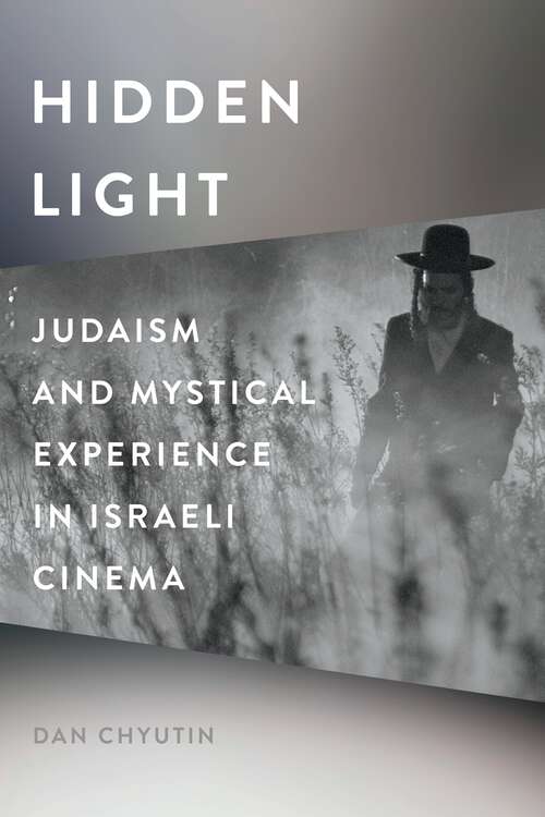 Book cover of Hidden Light: Judaism and Mystical Experience in Israeli Cinema (Contemporary Approaches to Film and Media Series)