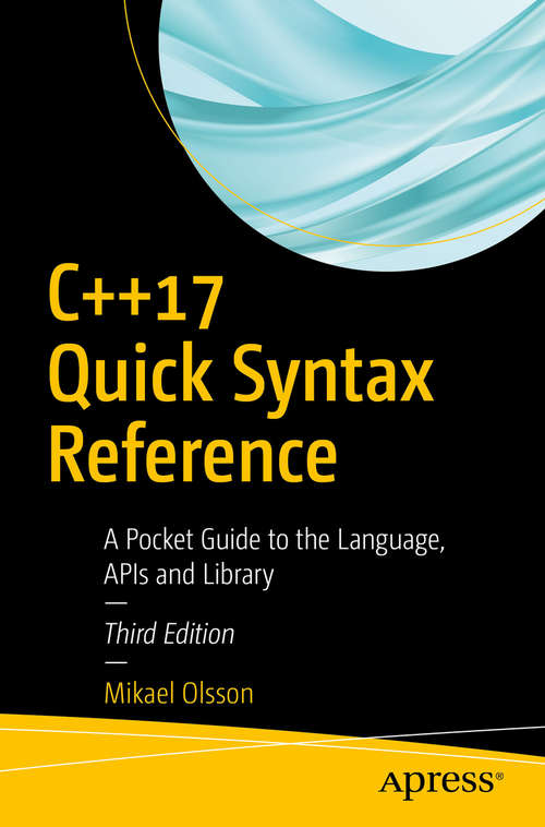 Book cover of C++17 Quick Syntax Reference: A Pocket Guide To The Language, Apis And Library