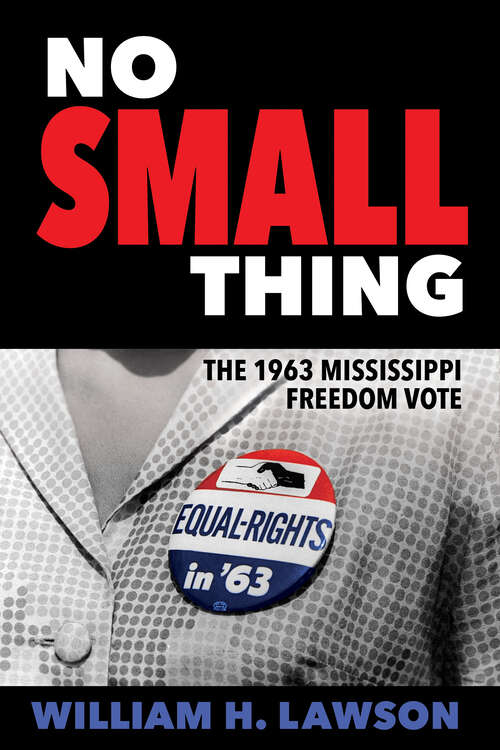 Book cover of No Small Thing: The 1963 Mississippi Freedom Vote (EPub Single) (Margaret Walker Alexander Series in African American Studies)