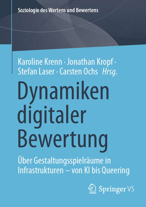 Book cover of Dynamiken digitaler Bewertung: Über Gestaltungsspielräume in Infrastrukturen – von KI bis Queering (Soziologie des Wertens und Bewertens)