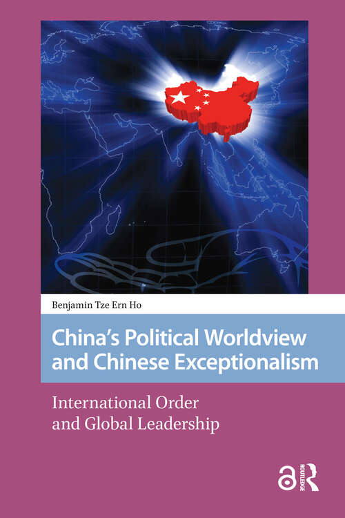 Book cover of China's Political Worldview and Chinese Exceptionalism: International Order and Global Leadership (1) (Transforming Asia)