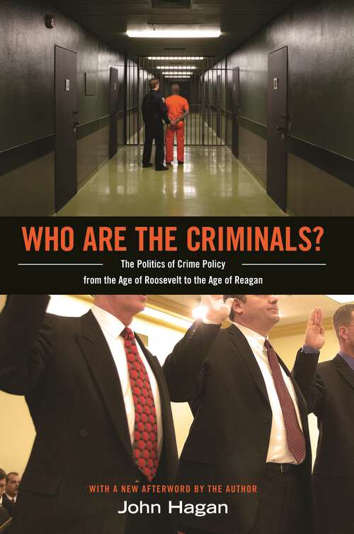 Book cover of Who Are the Criminals? The Politics of Crime Policy from the Age of Roosevelt to the Age of Reagan