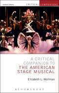 A Critical Companion To The American Stage Musical (Critical Companions Series)