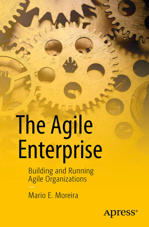 The Agile Enterprise: Building and Running Agile Organizations